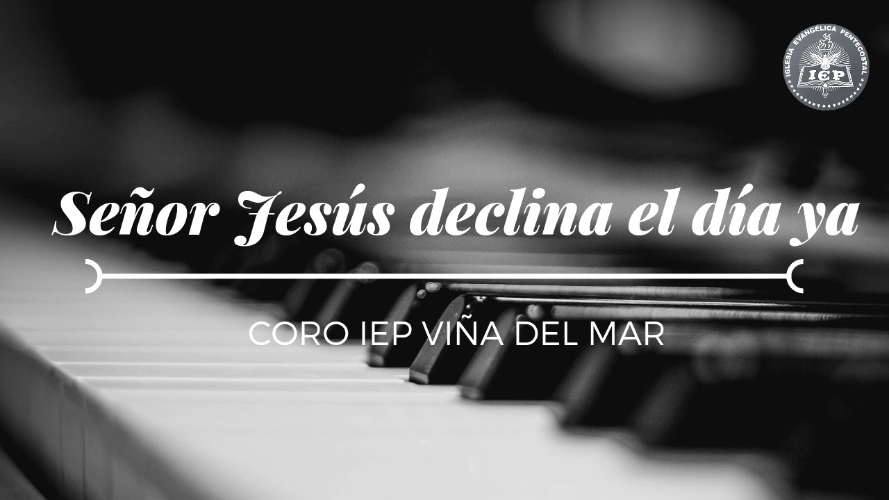 SEÑOR JESÚS DECLINA EL DÍA YA - Coro IEP Viña del Mar