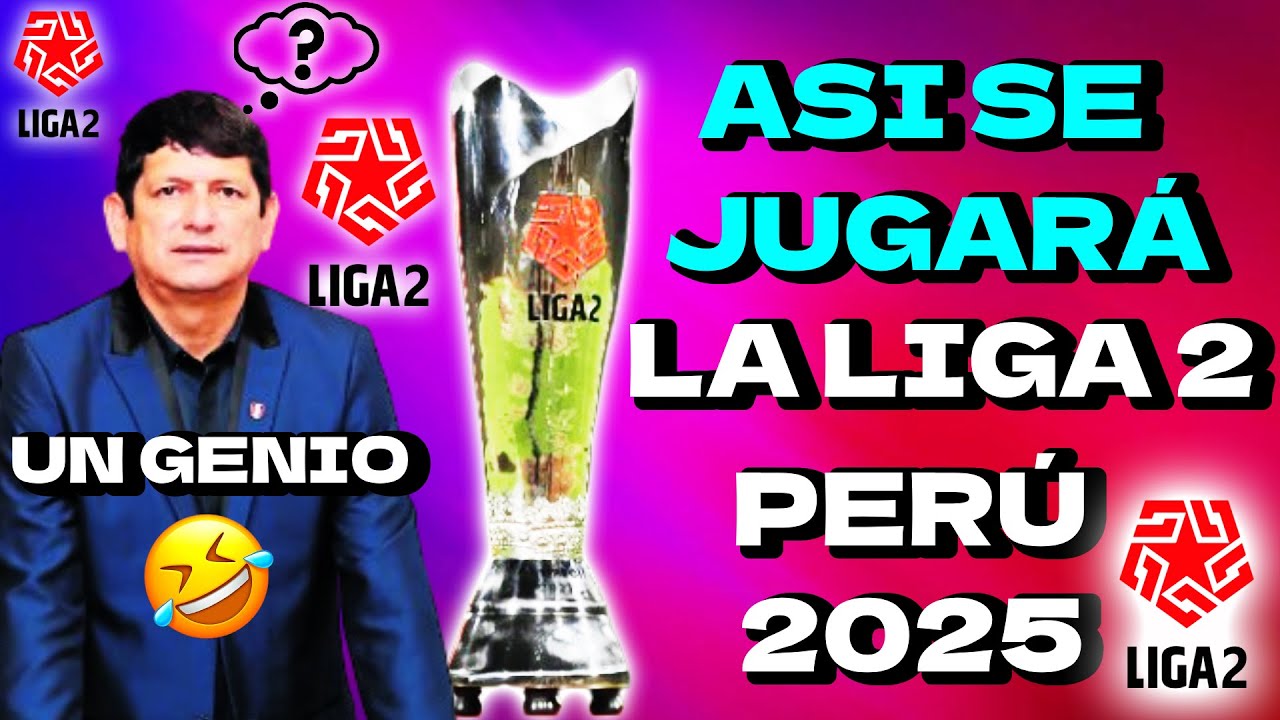 COMO SE JUGARA LA LIGA 2 PERU 2025 NUEVO FORMATO