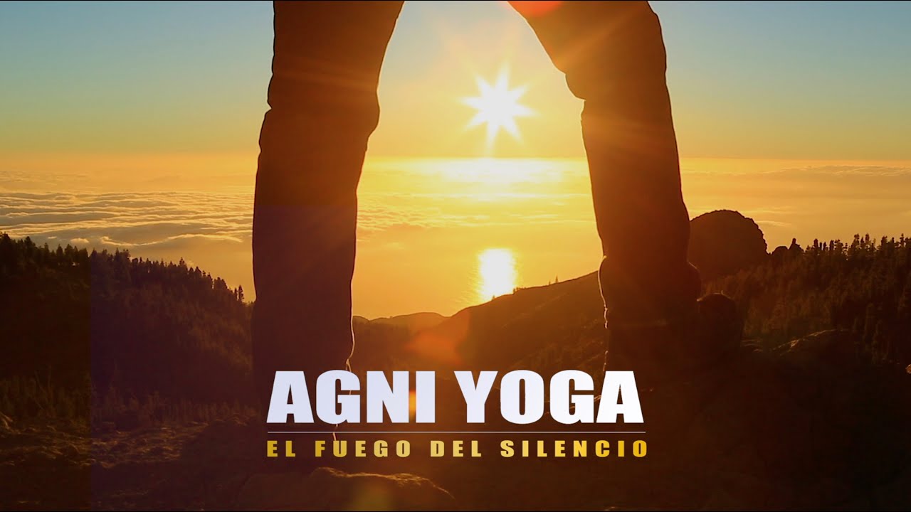 DOCUMENTAL:  AGNI YOGA, EL FUEGO DEL SILENCIO