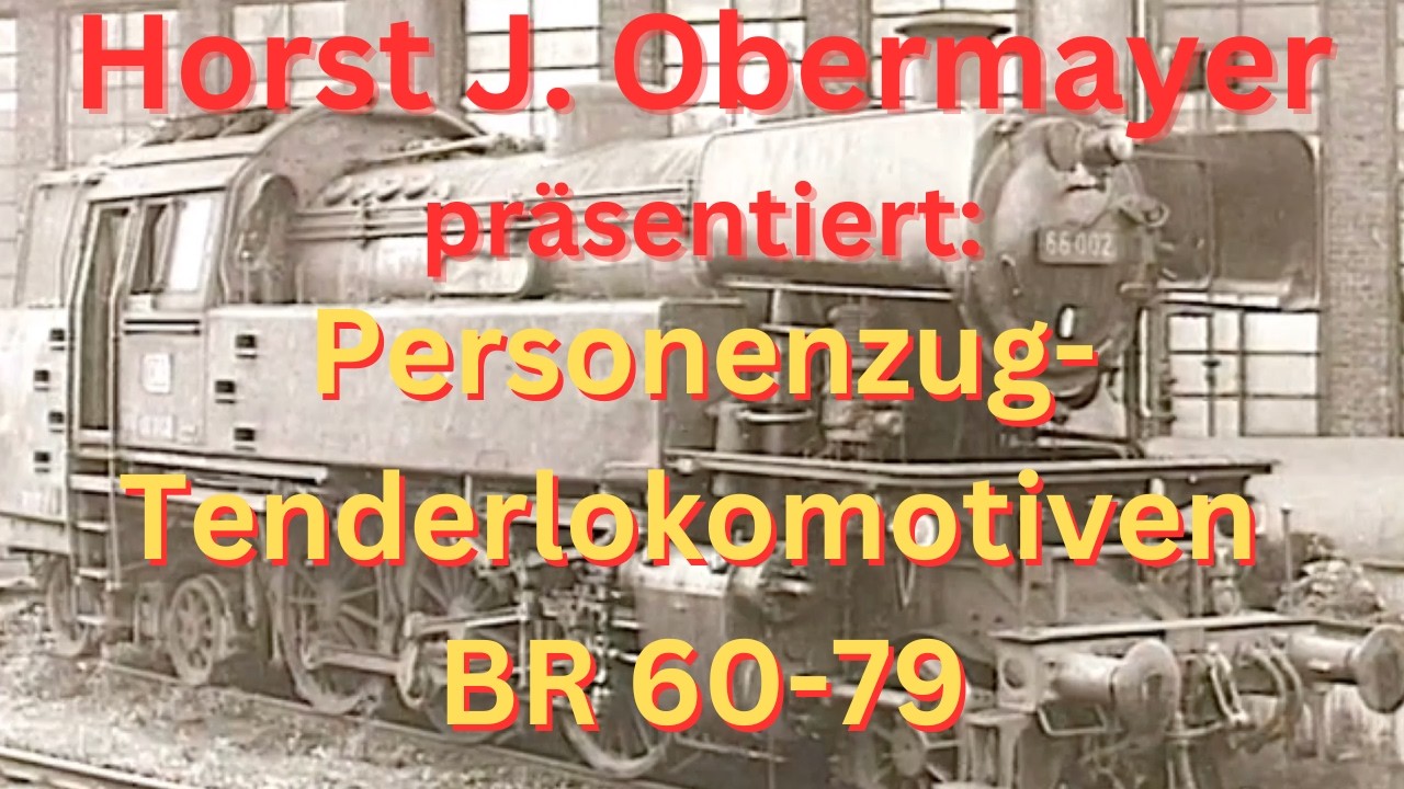 Horst J. Obermayer präsentiert: Personenzug-Tenderlokomotiven der BR 60 bis 79