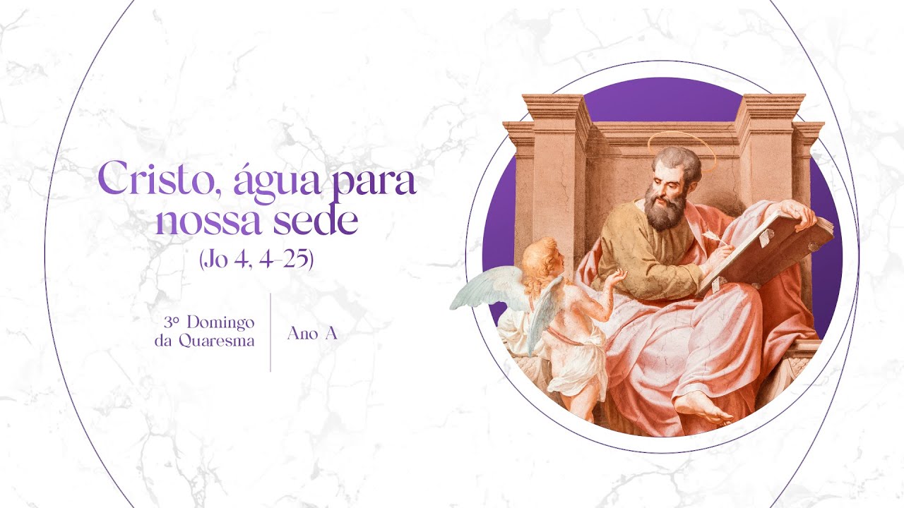 Cristo, água para nossa sede – 3º Domingo do Quaresma - Ano A