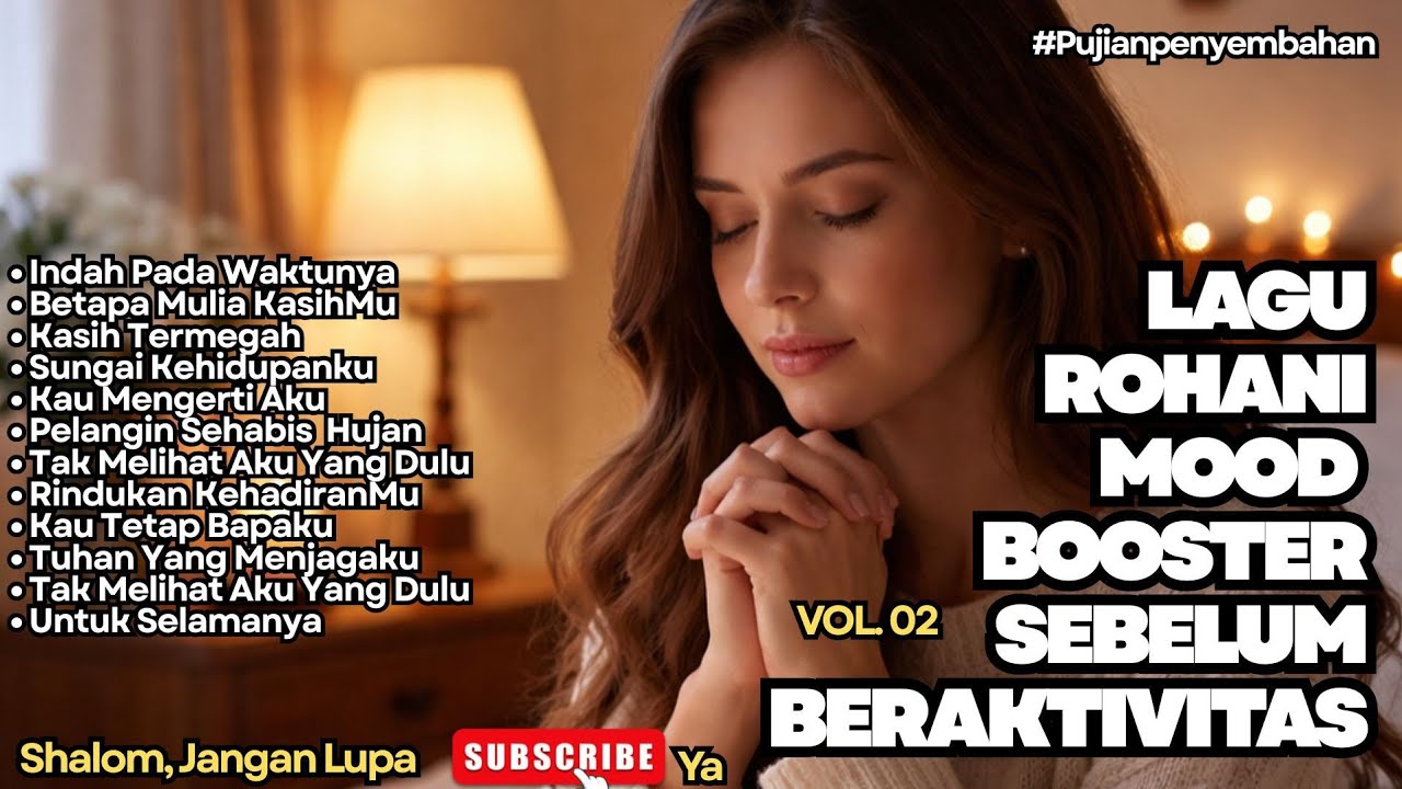 LAGU ROHANI MOOD BOOSTER SEBELUM BERAKTIVITAS - 02 (30 Menit Dalam Hadirat Tuhan)