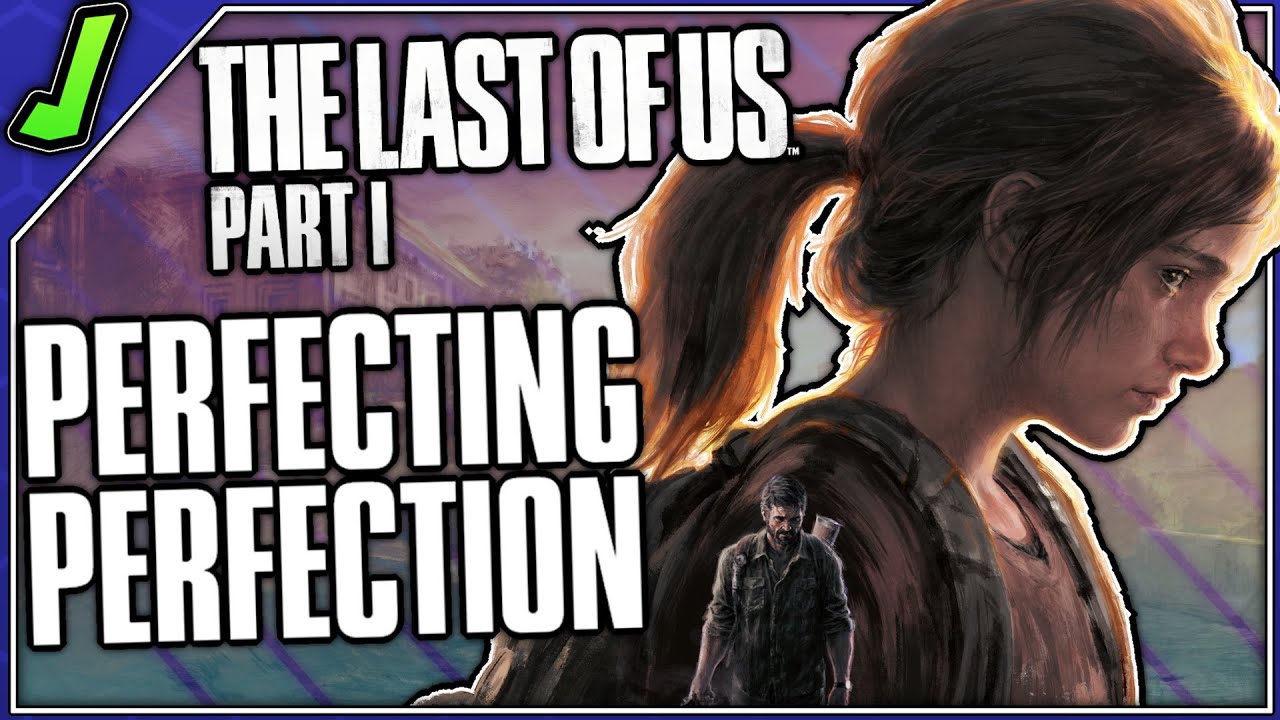 The Last of Us Part 1: Perfecting Perfection