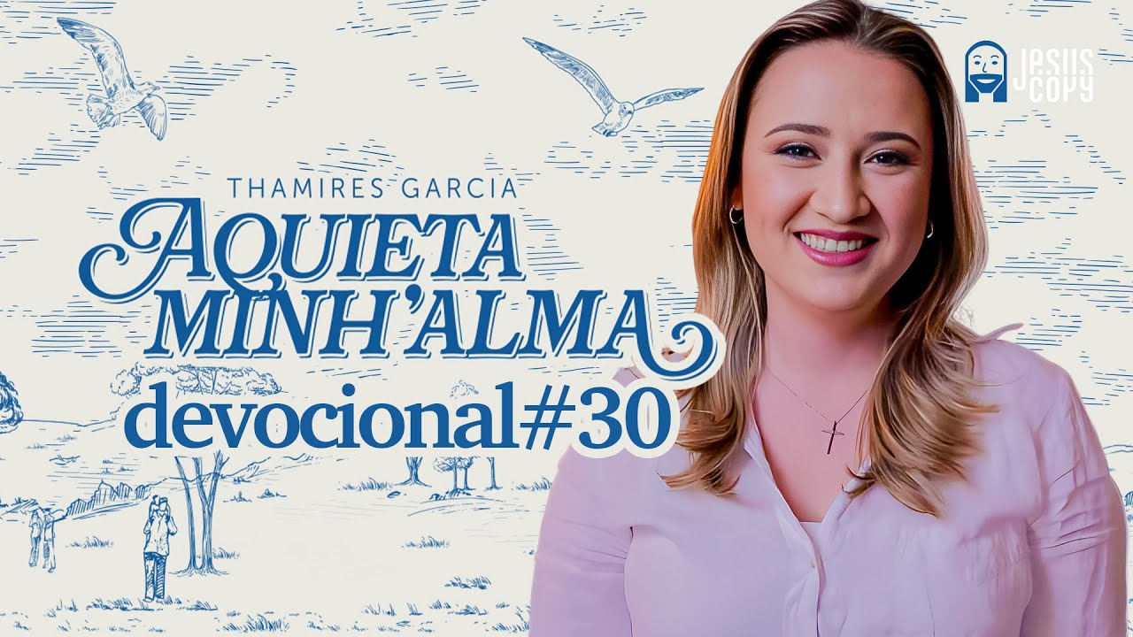 Aquieta minh’alma - DEVOCIONAL #30 - THAMIRES GARCIA