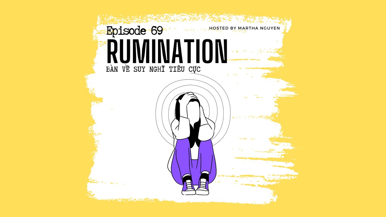 #69: Rumination - Bàn về suy nghĩ tiêu cực
