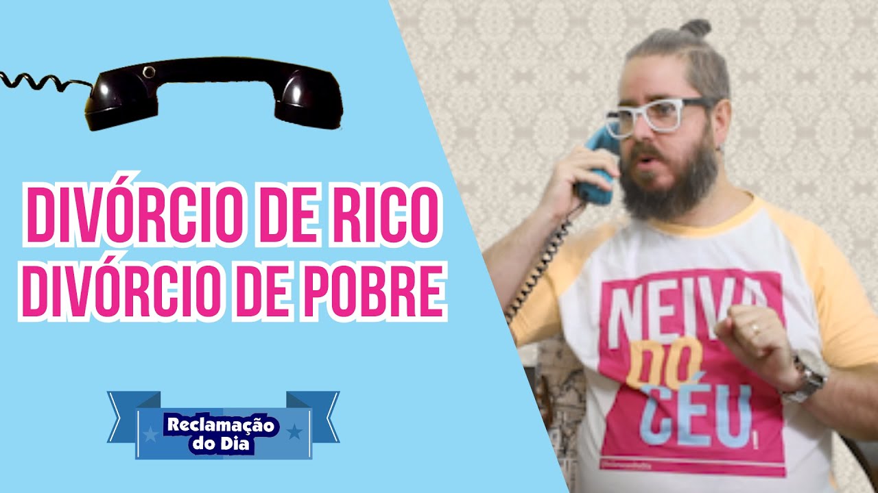 Reclamação do Dia: Divórcio de Rico e Divórcio de Pobre #WhinderssonNunes #LuisaSonza