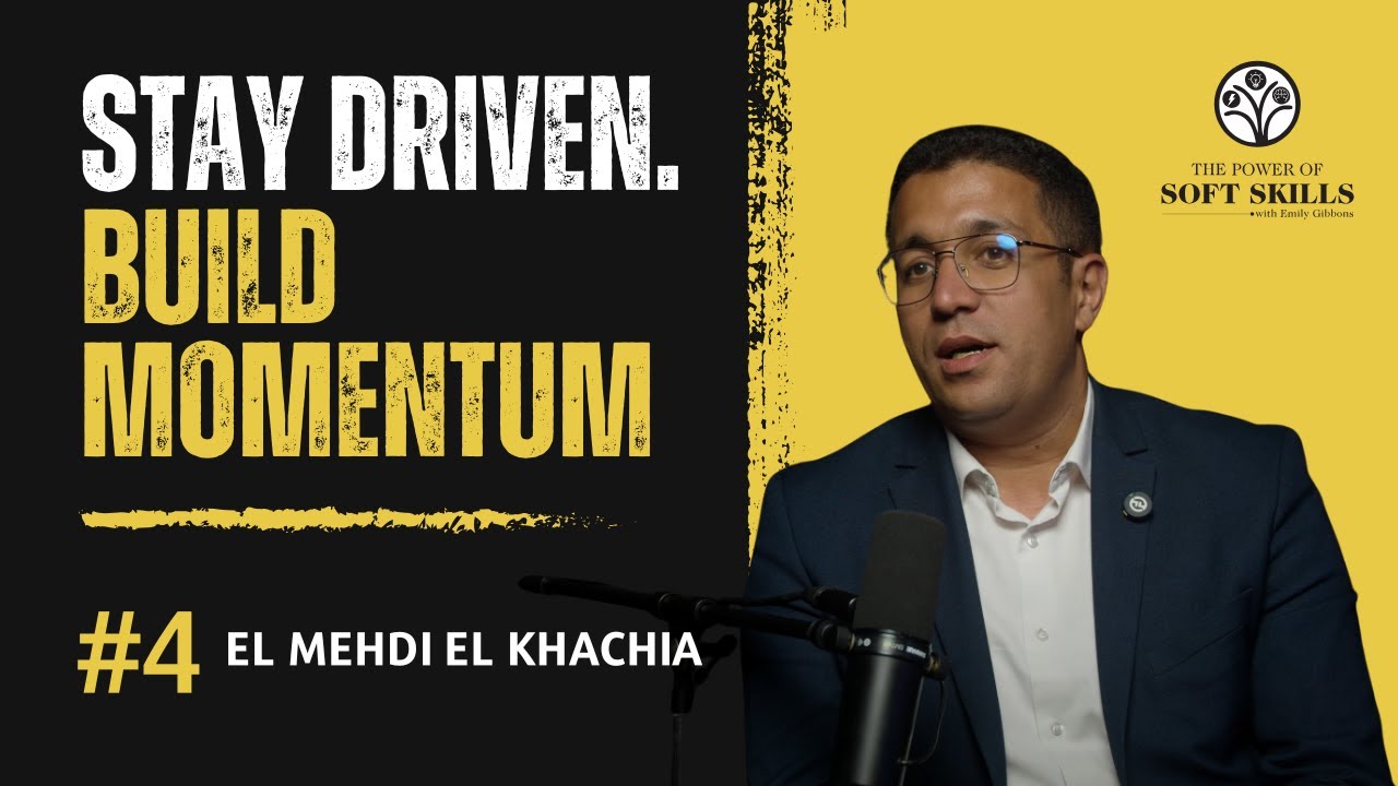 Fueling Motivation & Sustaining Momentum with El Mehdi El Khachia | The Power of Soft Skills Podcast