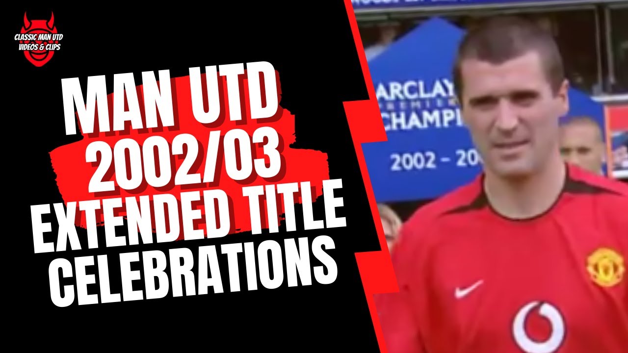 Man Utd - 2002/03 EXTENDED Title Celebrations 🟥⬜️⬛️