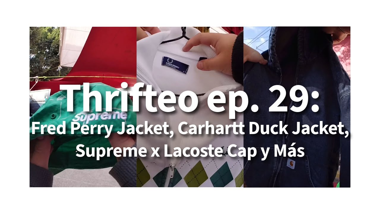 Thrifteo Ep. 29: Fred Perry Jacket, Carhartt Duck Jacket, Supreme Cap y Más  - Oldie Is Goodie