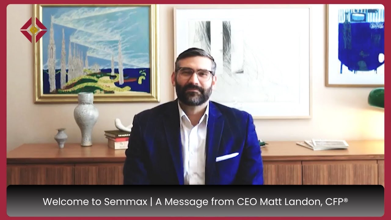 Welcome to Semmax | A Message from CEO Matt Landon, CFP&reg;