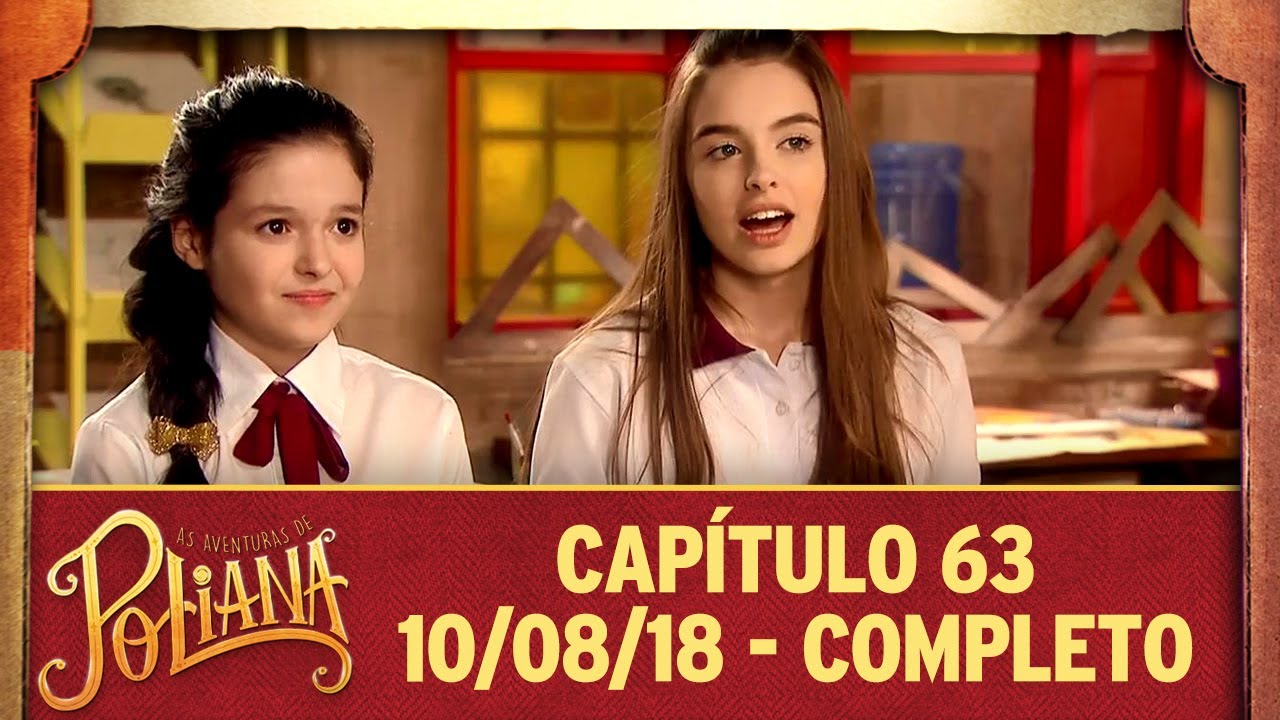 As Aventuras de Poliana | capítulo 63 - 10/08/18, completo