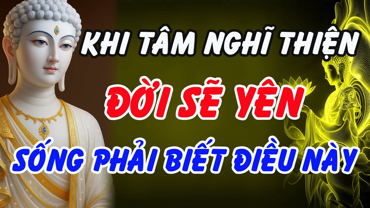 Phật Dạy: Khi T&acirc;m Nghĩ Thiện, Đời Sẽ Y&ecirc;n &ndash; Sống Nửa Đời Sau Nhất Định Phải Hiểu Điều N&agrave;y