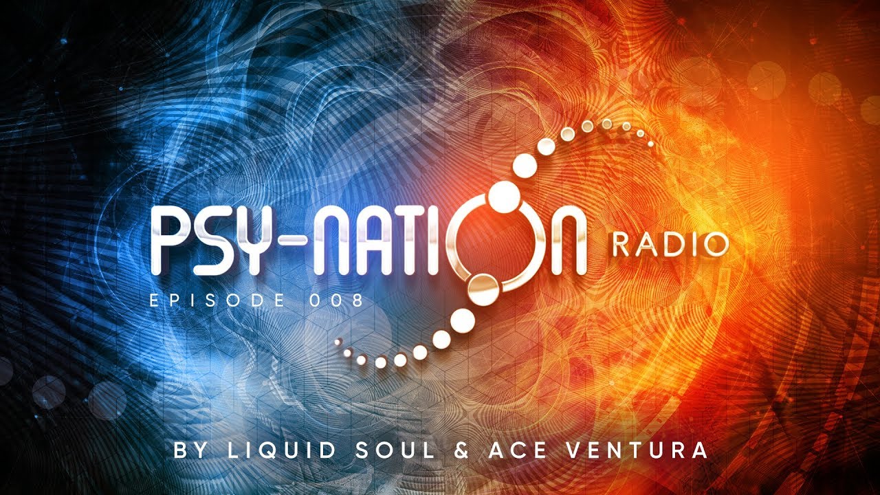 Psy-Nation Radio #008 - incl. Burn in Noise Mix [Ace Ventura & Liquid Soul]