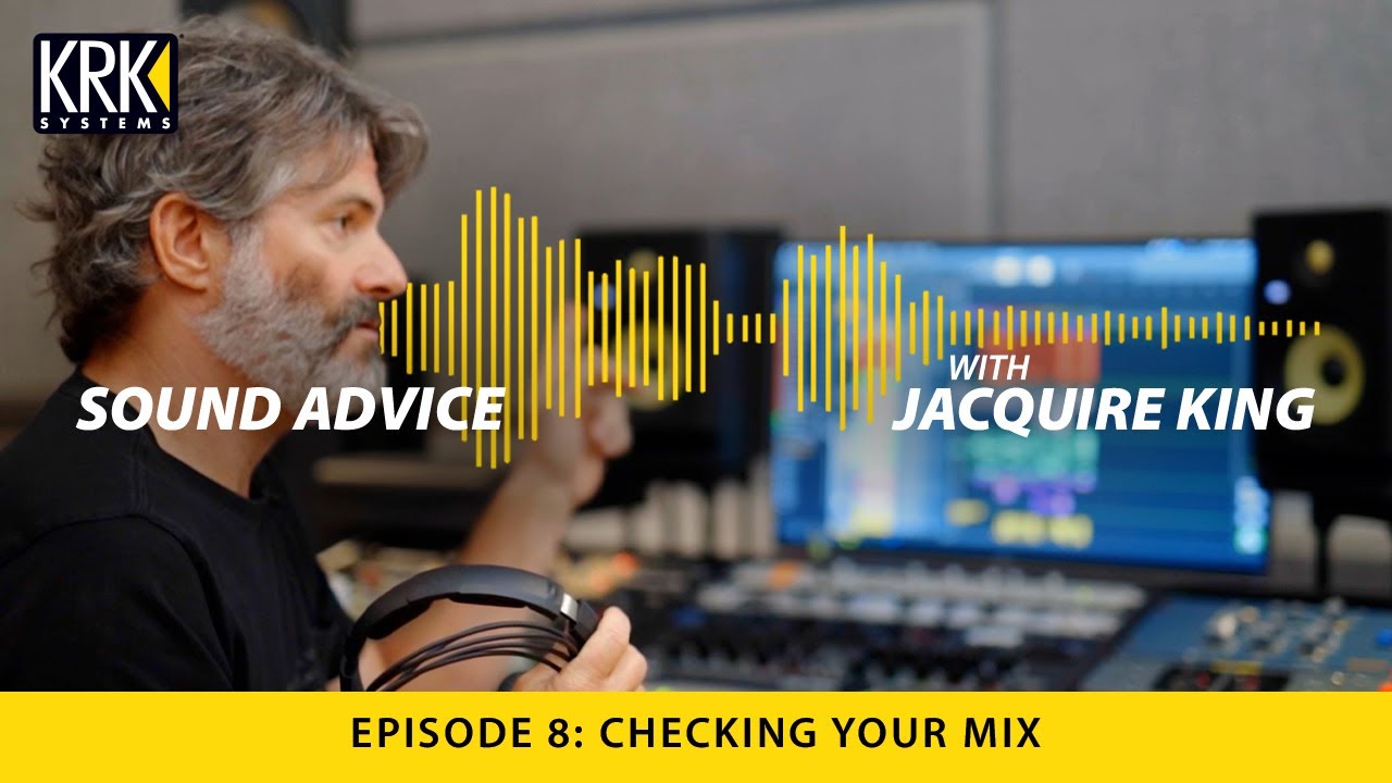 Sound Advice with Jacquire King: EP 8 - How to Check Your Mix