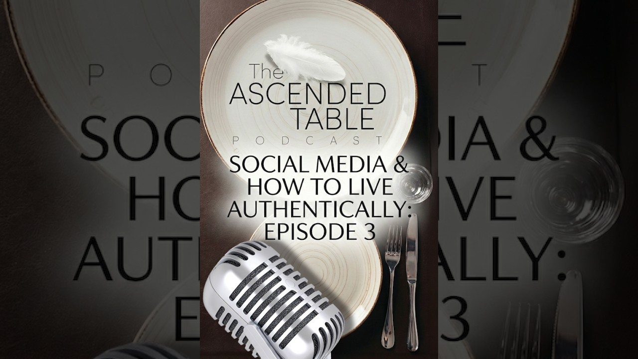 Social Media & Negativity Traps: How to Live Authentically | The Ascended Table Ep 3
