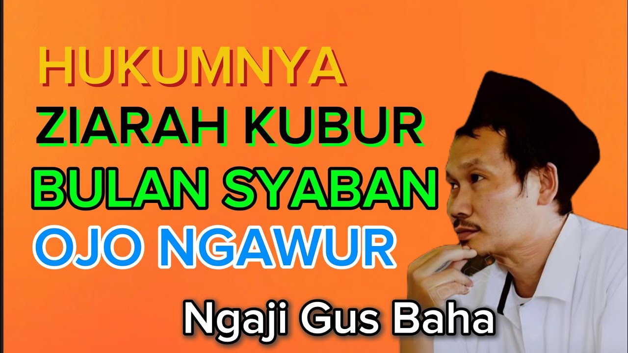Ngaji Gus Baha Hukumnya Ziarah Kubur Bulan SYA'BAN 
