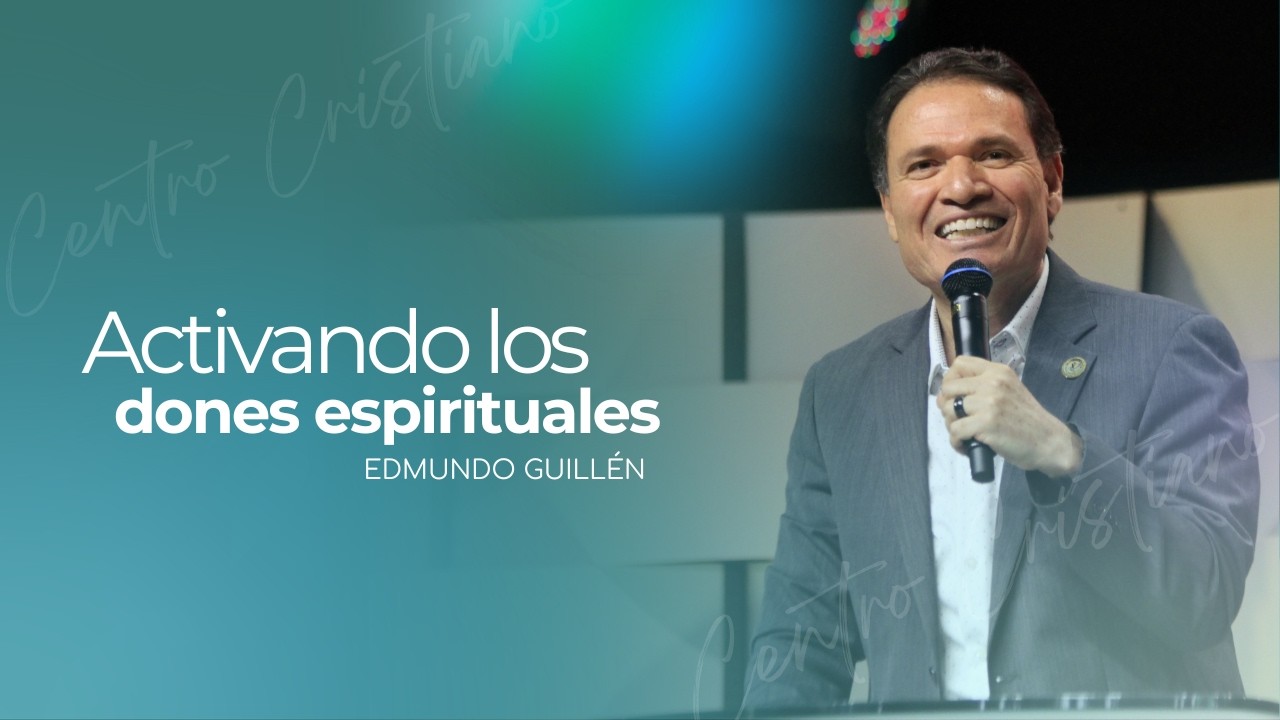 Activando los dones espirituales | Edmundo Guillen | Centro Cristiano