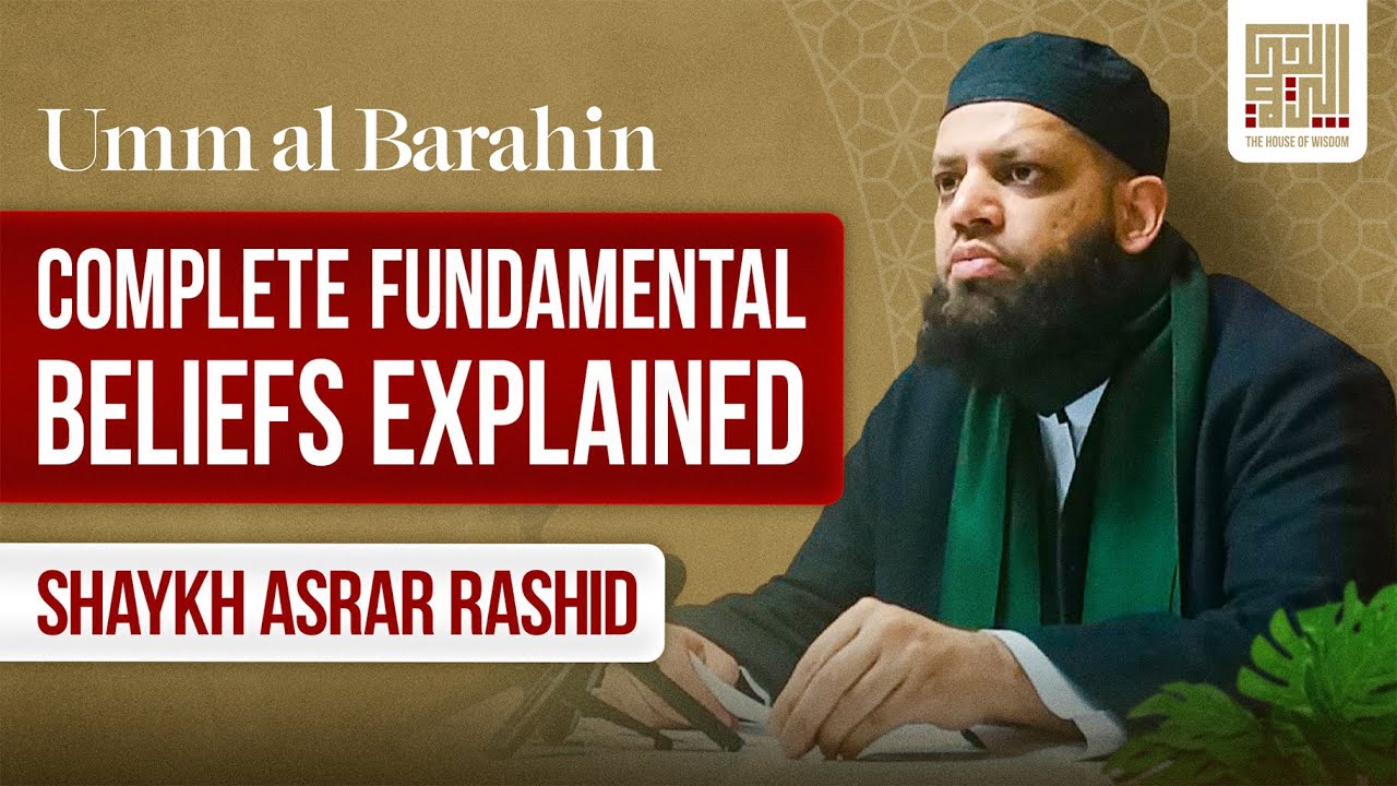 Umm al Barahin | Complete Fundamental Beliefs Explained | Shaykh Asrar Rashid