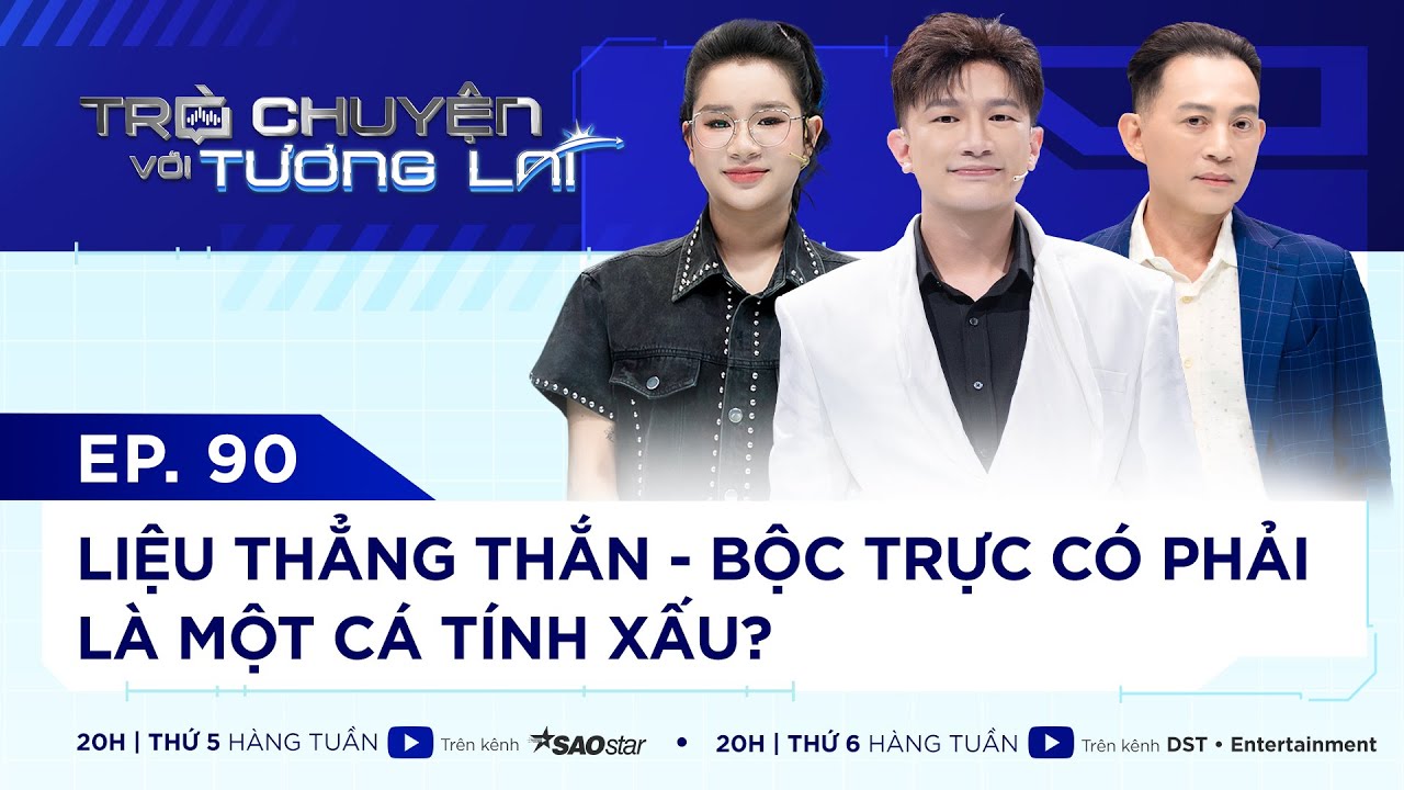 TRÒ CHUYỆN VỚI TƯƠNG LAI I TẬP 90 - LIỆU THẲNG THẮN, BỘC TRỰC CÓ PHẢI LÀ MỘT CÁ TÍNH XẤU? I HỮU TIẾN