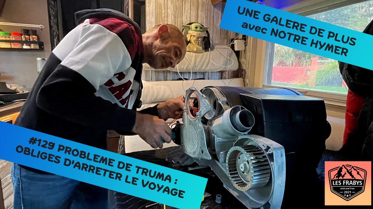 #129 UNE GALERE DE PLUS AVEC NOTRE HYMER, PROBLEME DE TRUMA : ON ARRETE LE VOYAGE