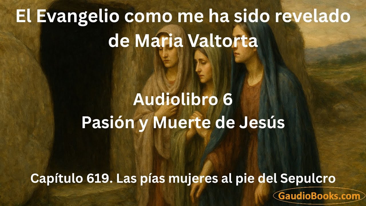 Las p&iacute;as mujeres al pie del Sepulcro - Cap&iacute;tulo 619 de Maria Valtorta - Gaudio Books