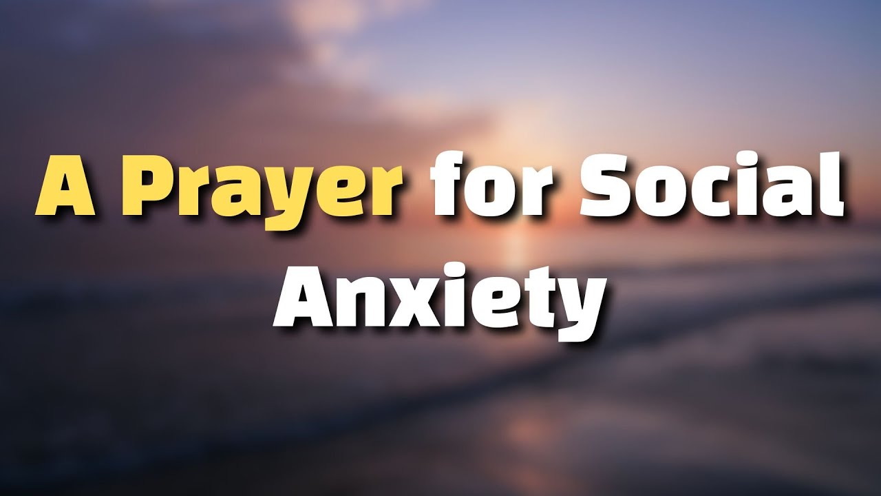 A Prayer for Social Anxiety | Courage to Be Around People
