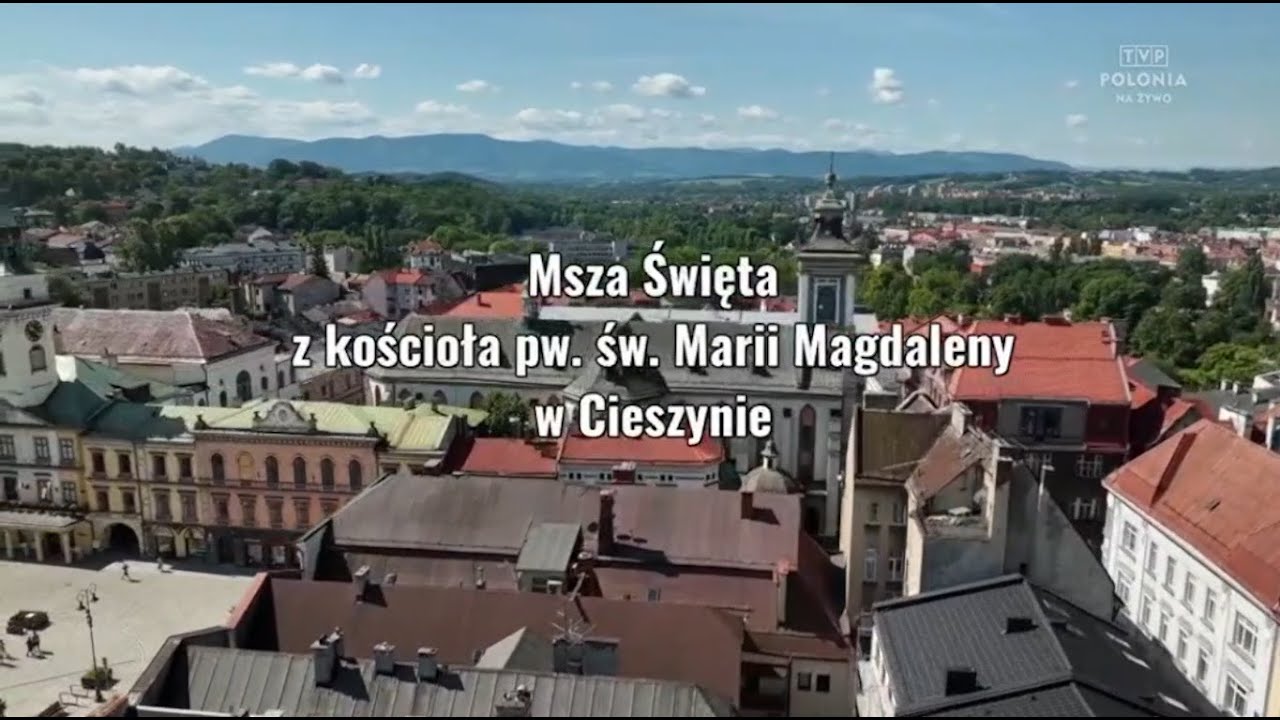 MSZA PONTYFIKALNA TVP POLONIA | Kościół parafialny św. Marii Magdaleny, Cieszynie | 20/07/2025