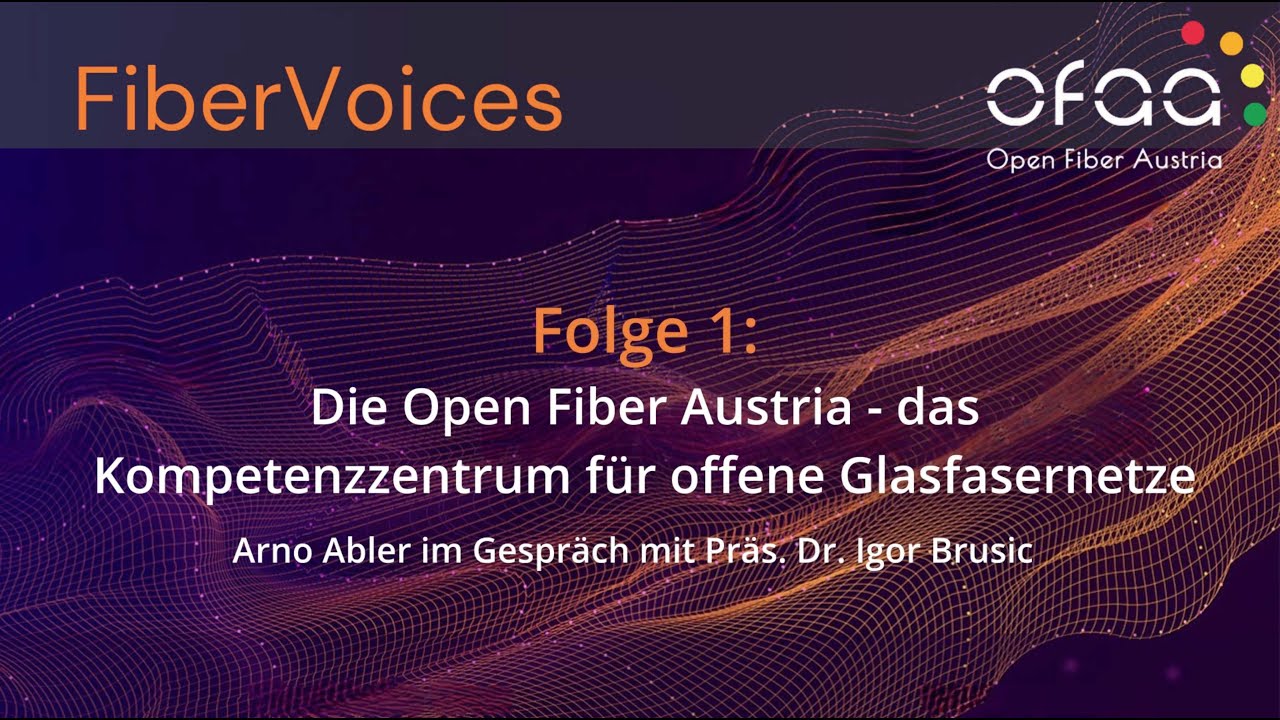 OFAA Fiber Voices Folge 1: Die Open Fiber Austria - das Kompetenzzentrum für offene Glasfasernetze