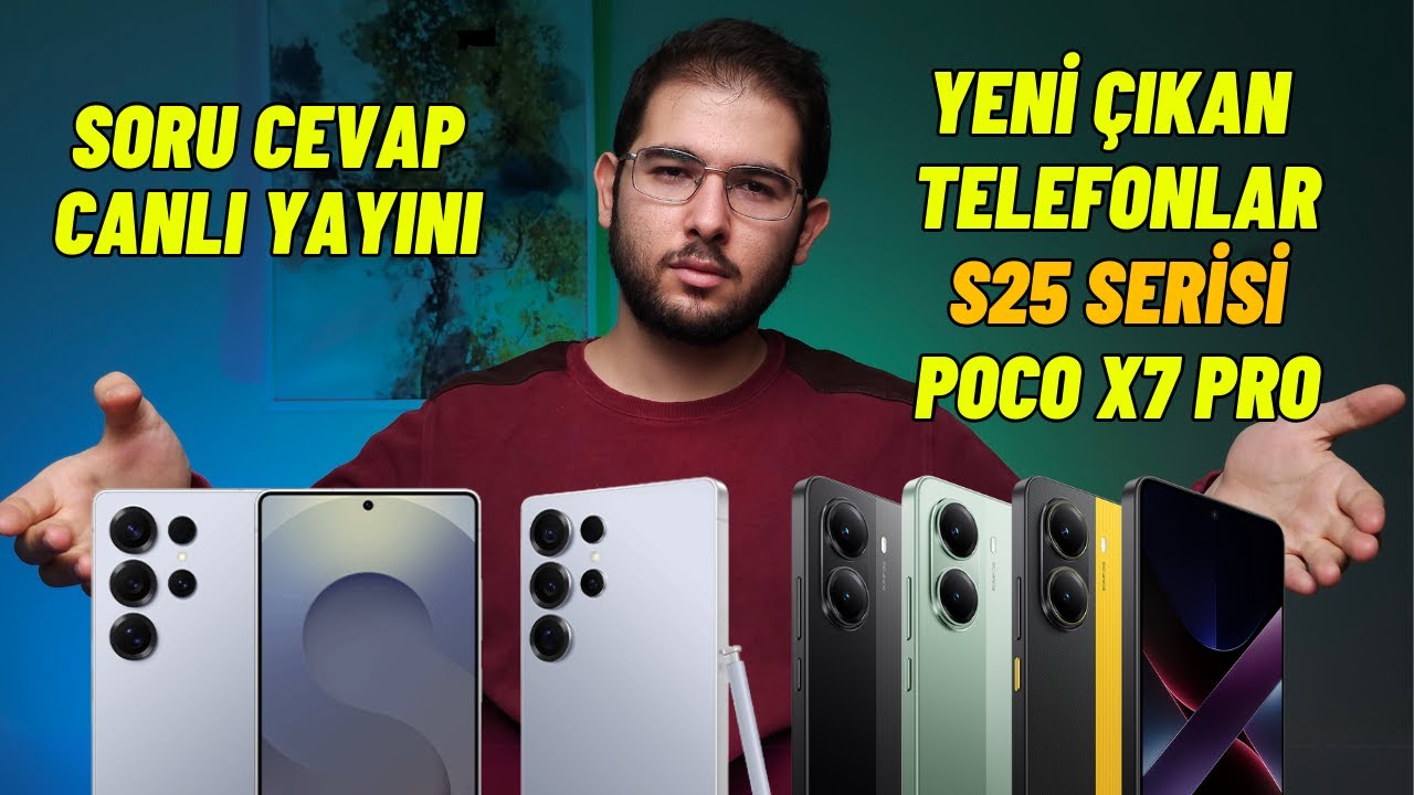 Soru Cevap Canlı Yayını - Samsung Galaxy S25 Serisi- Poco X7 Serisi ve Diğer Yeni Telefonlar
