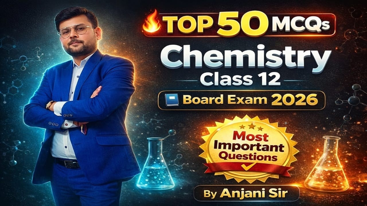 Board Exam  2026 50 Most Important MCQs of Chemistry Class 12th for UP Board/CBSE/ICSE By Anjani Sir