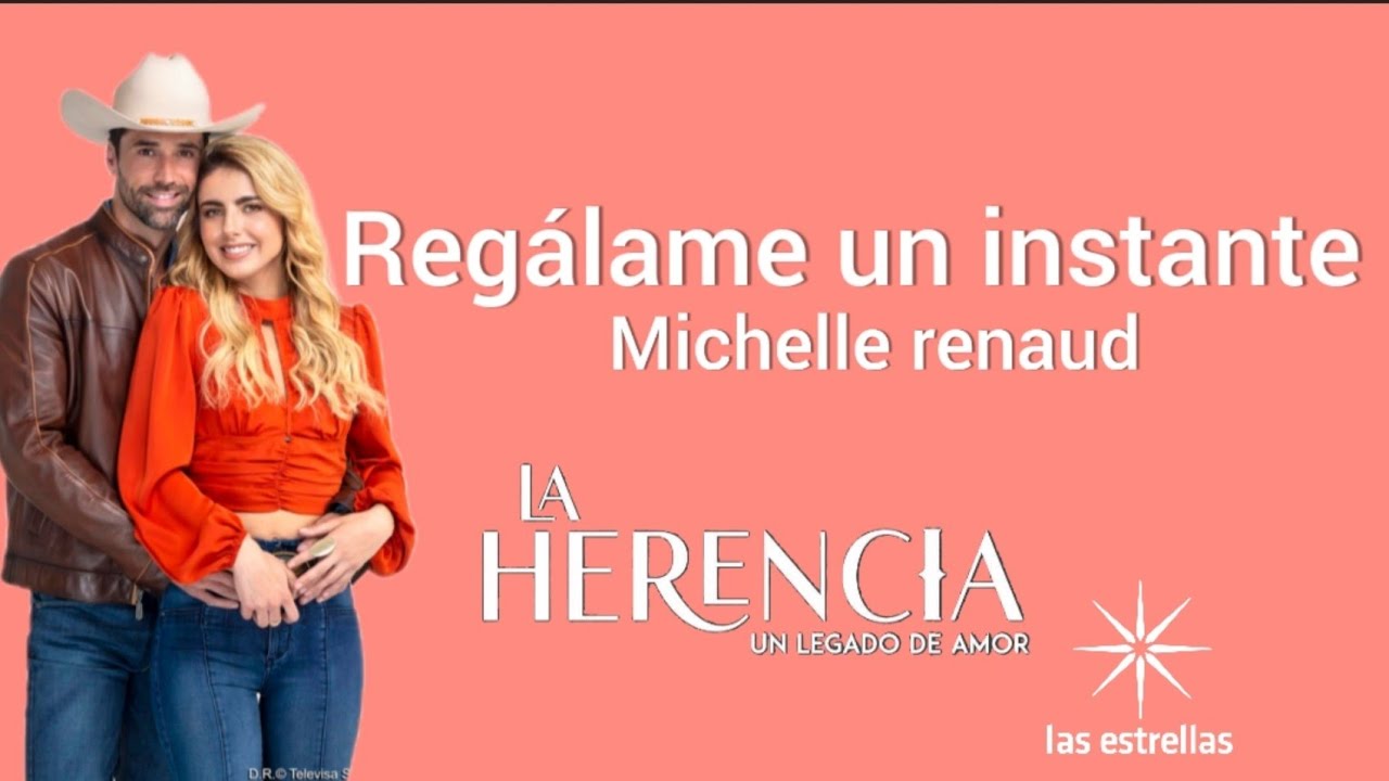 La herencia regálame un instante Michelle renaud oficial video música de la herencia