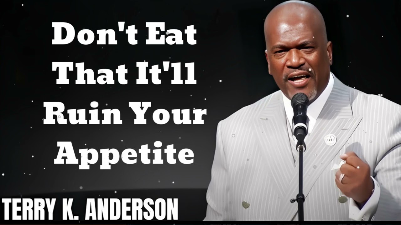 Don't Eat That It'll Ruin Your Appetite- Terry Keith Anderson Message
