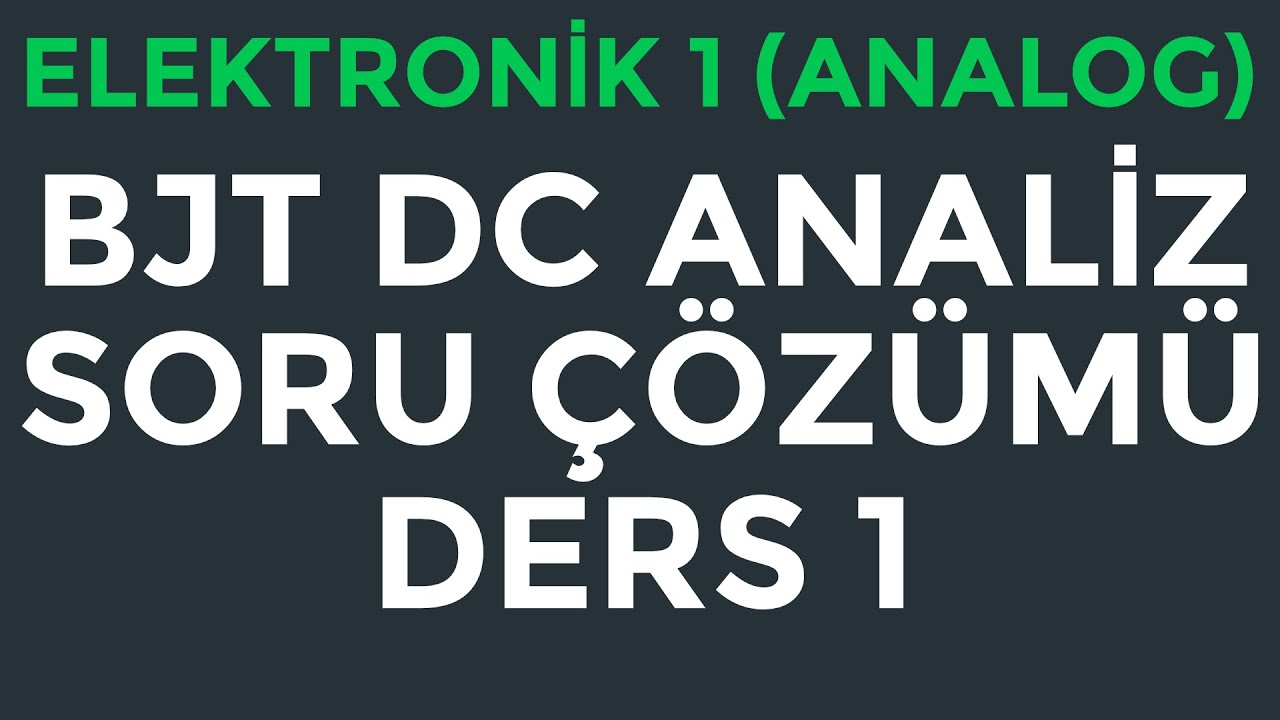 Elektronik 1 (Analog) | BJT DC Analizi (Bölüm 1/4)| Soru Çözümü