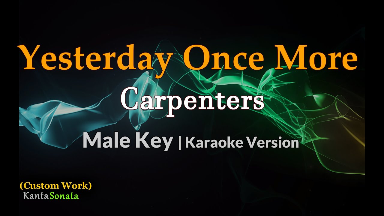 Yesterday Once More - Carpenters / MALE KEY (Karaoke Version)
