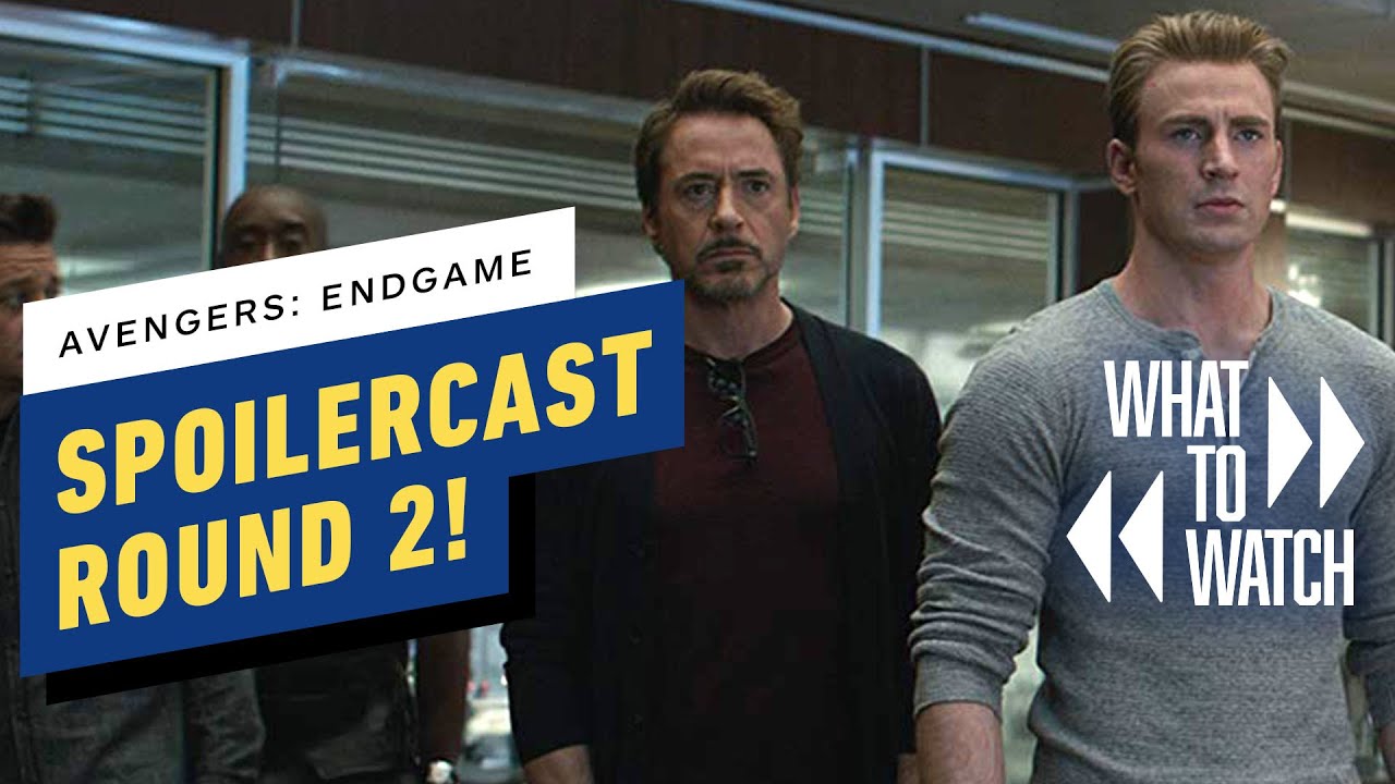 Avengers: Endgame Spoilercast Round 2! - What to Watch #6