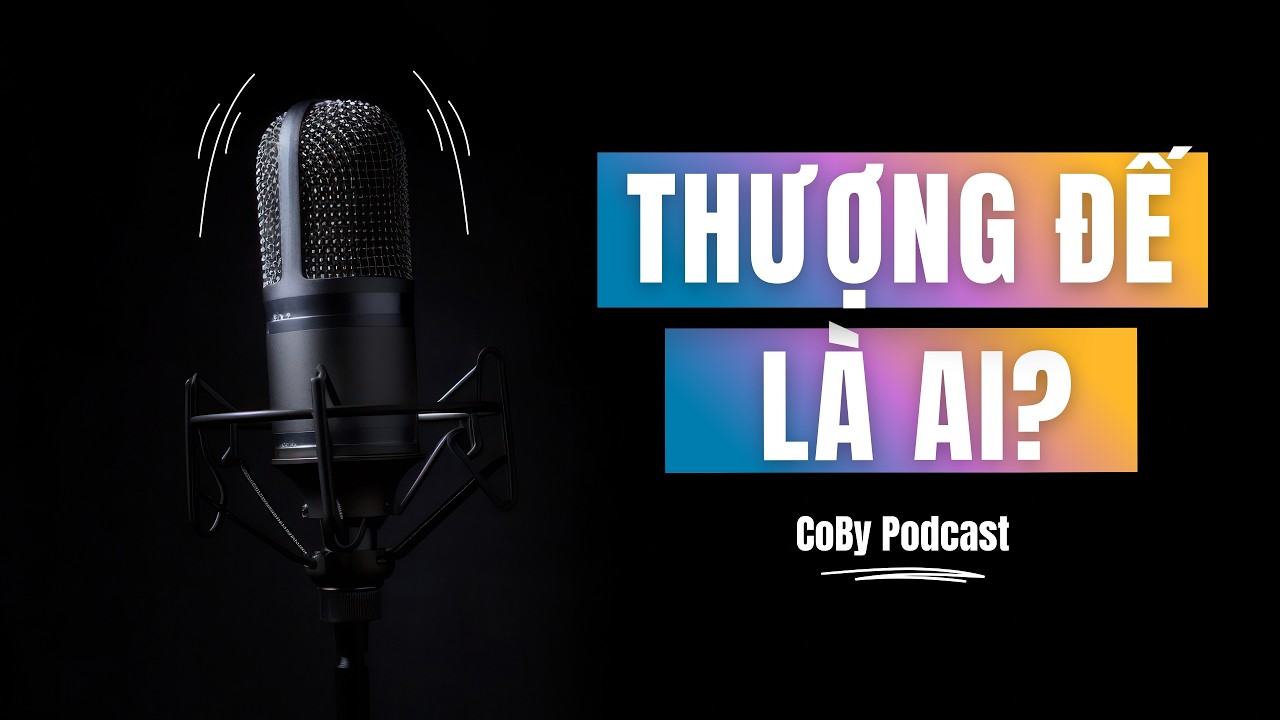 Thượng Đế Thực Sự Là Ai? - CoBy Podcast