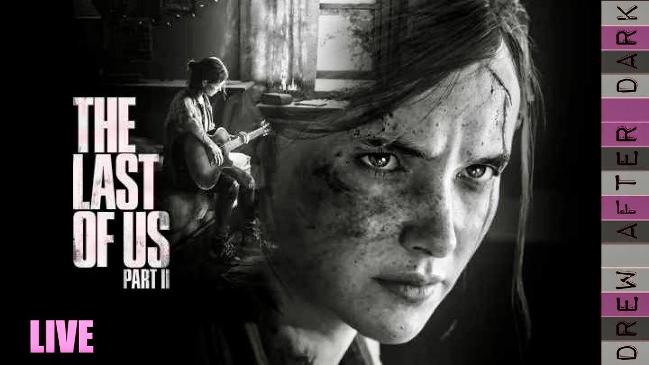 LIVE The Last of Us Part II (Drew After Dark Ep. 16)