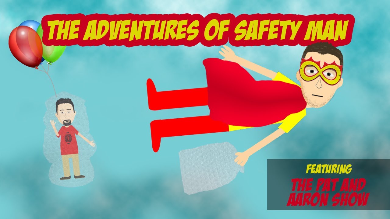 The Adventures of Safety Man - From the Pat and Aaron show