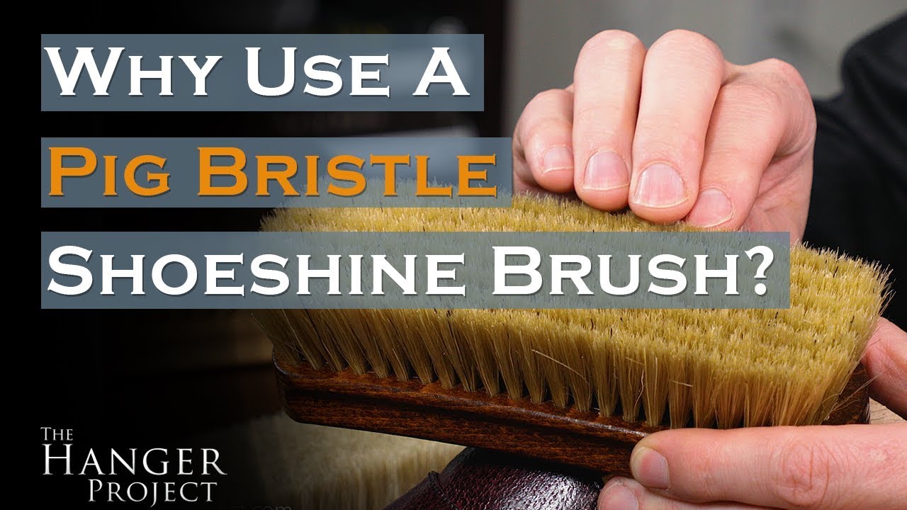 Why Use a Pig Bristle Shoeshine Brush?