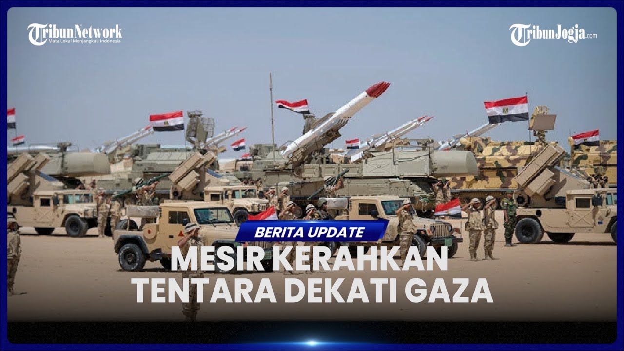 DEMI BANTU PALESTINA, MESIR TURUNKAN 40.000 PASUKAN KE PERBATASAN JELANG ISRAEL CAPLOK GAZA