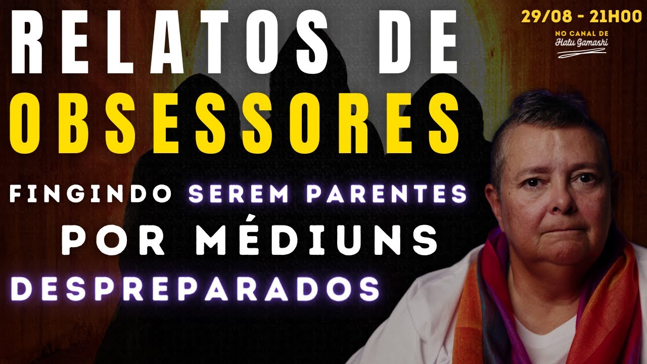Relatos de OBSESSORES fingindo serem PARENTES através de MÉDIUNS DESPREPARADOS - 29/08 21h00
