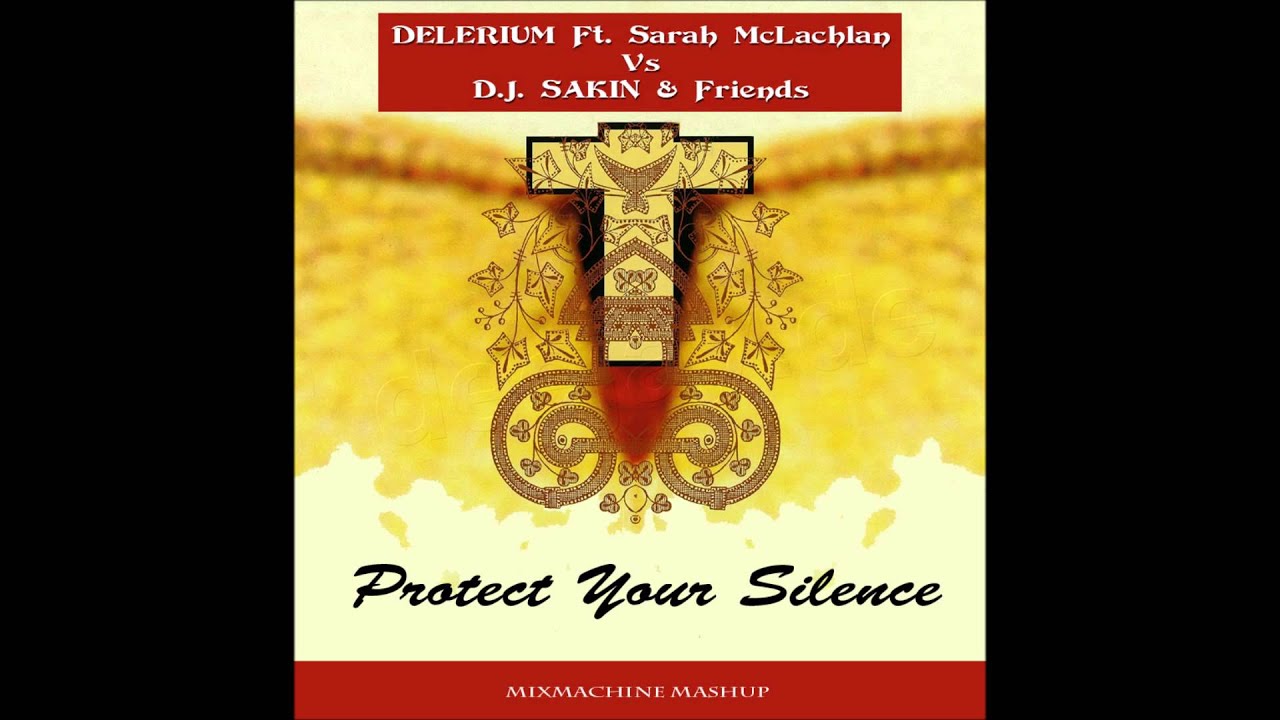 Delerium Ft Sarah McLachlan Vs DJ Sakin & Friends - Protect Your Silence (Mixmachine Mashup)