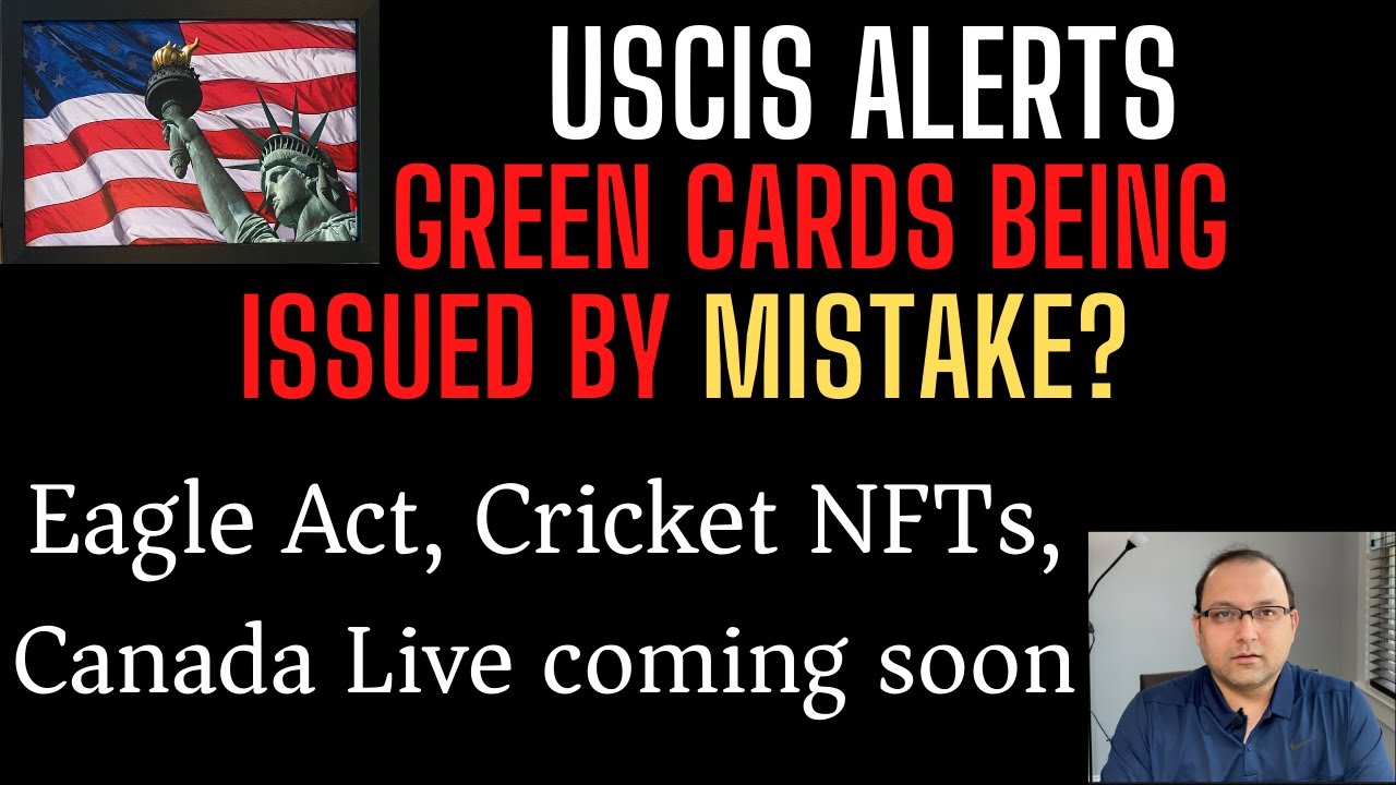 New USCIS Alerts, Green cards by mistake? Eagle act and MORE**