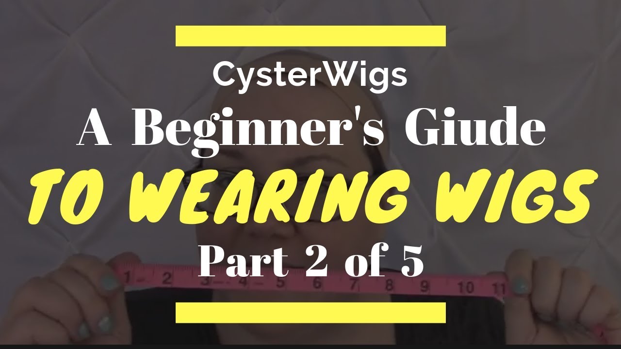 CysterWigs.com Beginner's Guide to Wigs 2/5
