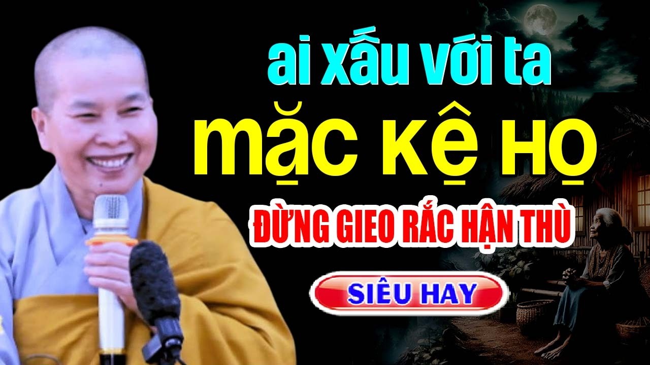 AI XẤU VỚI TA MẶC KỆ HỌ - Đừng Gieo Rắc Hận Thù | BÀI GIẢNG QUÁ HAY Ni Sư Thích Nữ Như Lan