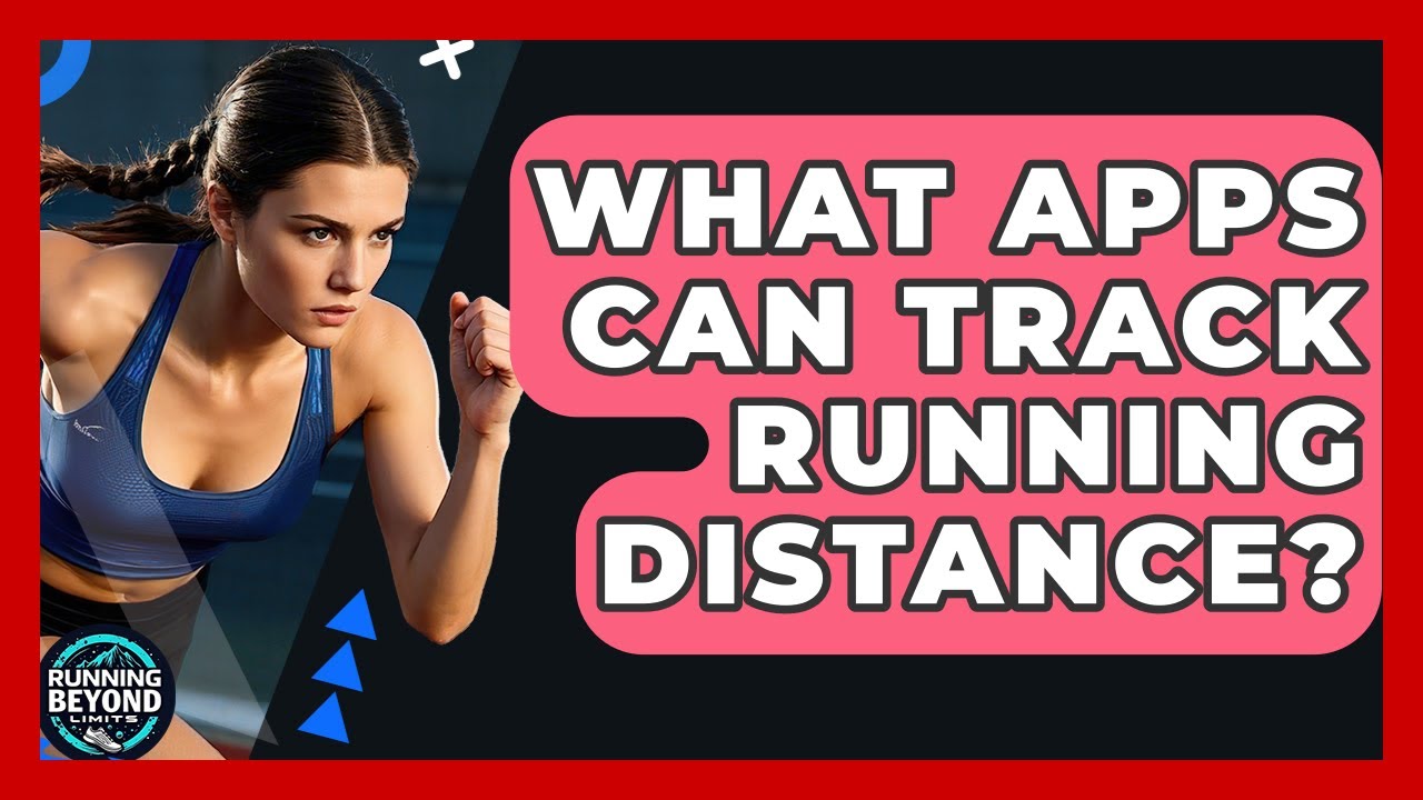 What Apps Can Track Running Distance? - Running Beyond Limits