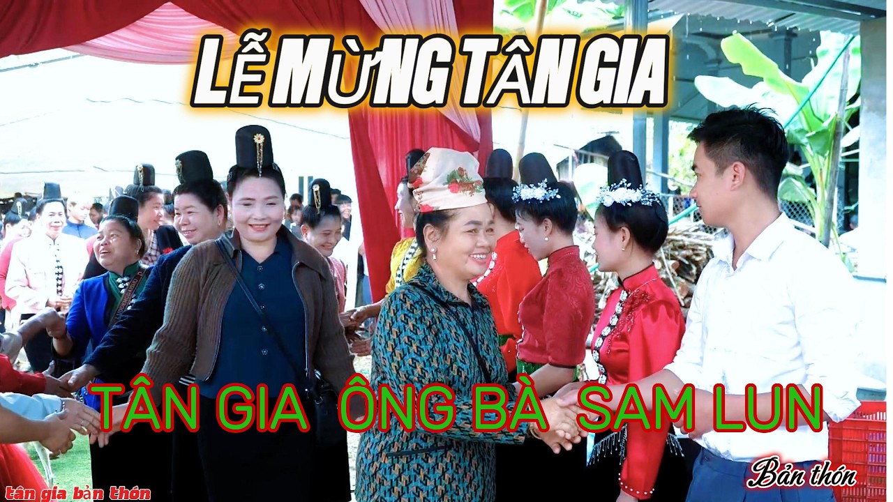 LỄ MỪNG TÂN GIA NHÀ MỚI ÔNG BÀ SAM LUN BẢN THÓN XÃ SÔNG MÃ @nhipdieutv