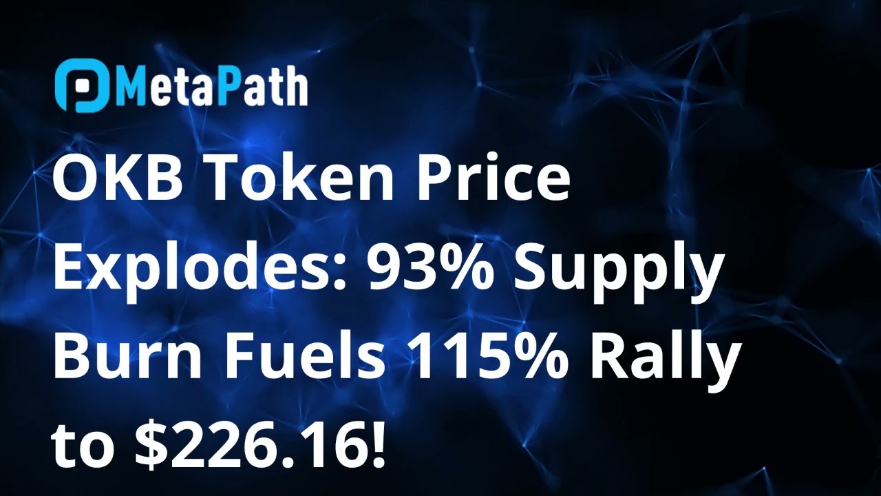 OKB Token Price Explodes: 93% Supply Burn Fuels 115% Rally to $226.16!