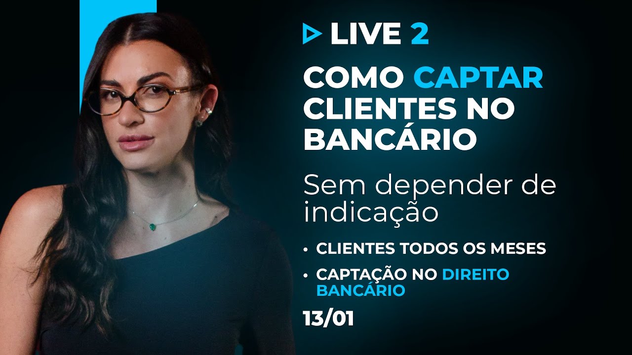 Como captar clientes no Direito Bancário sem virar refém de indicação e faturar até 100 mil