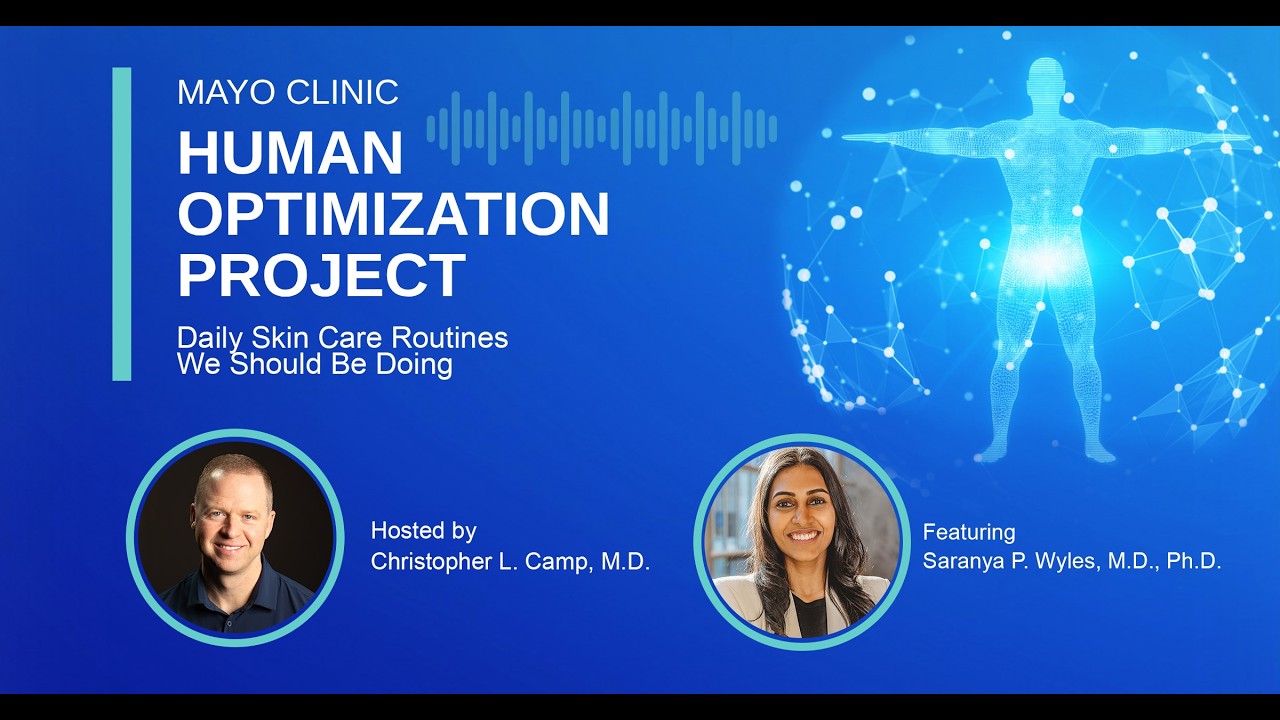 Mayo Clinic Human Optimization Project: Daily Skin Care Routines We Should Be Doing E52